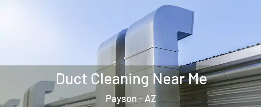  Duct Cleaning Near Me Payson - AZ
