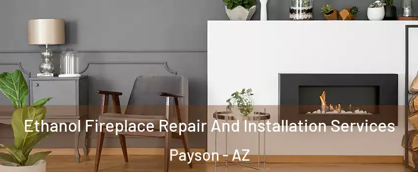  Ethanol Fireplace Repair And Installation Services Payson - AZ