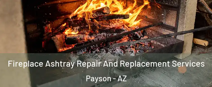  Fireplace Ashtray Repair And Replacement Services Payson - AZ