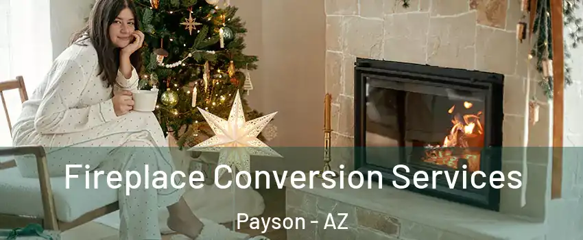  Fireplace Conversion Services Payson - AZ