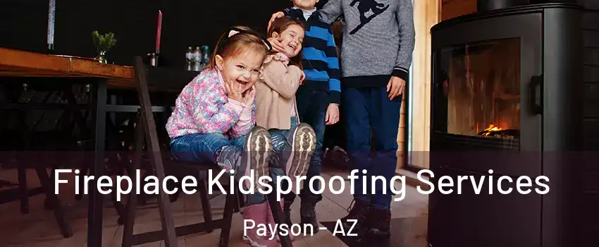 Fireplace Kidsproofing Services Payson - AZ