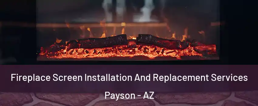  Fireplace Screen Installation And Replacement Services Payson - AZ