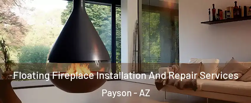 Floating Fireplace Installation And Repair Services Payson - AZ