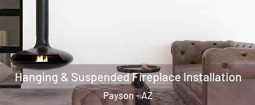  Hanging & Suspended Fireplace Installation Payson - AZ