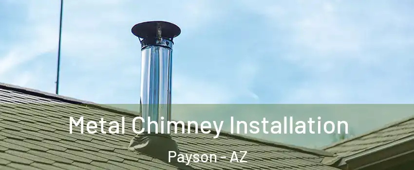  Metal Chimney Installation Payson - AZ