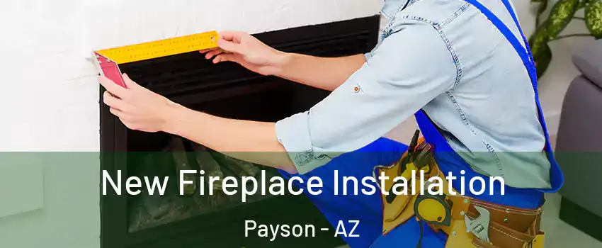  New Fireplace Installation Payson - AZ