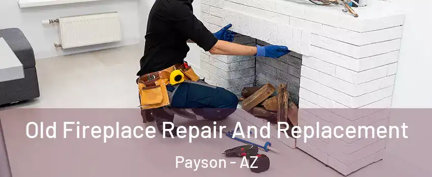  Old Fireplace Repair And Replacement Payson - AZ