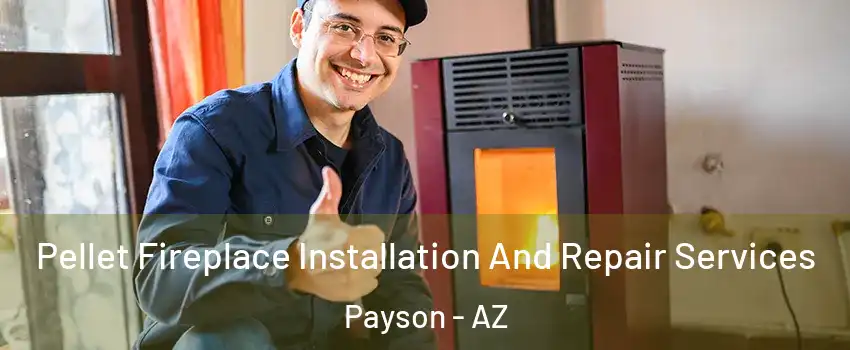  Pellet Fireplace Installation And Repair Services Payson - AZ