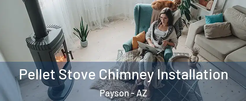  Pellet Stove Chimney Installation Payson - AZ