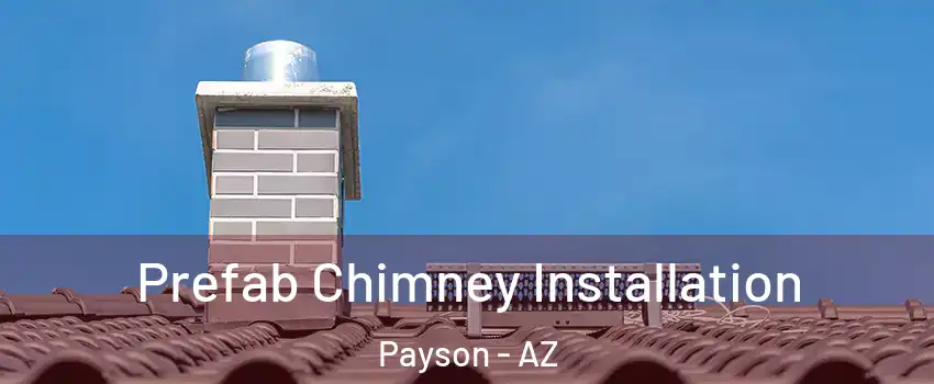  Prefab Chimney Installation Payson - AZ