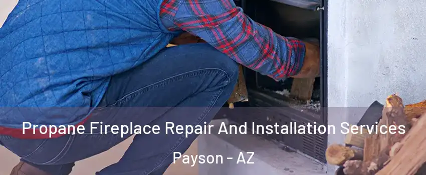  Propane Fireplace Repair And Installation Services Payson - AZ