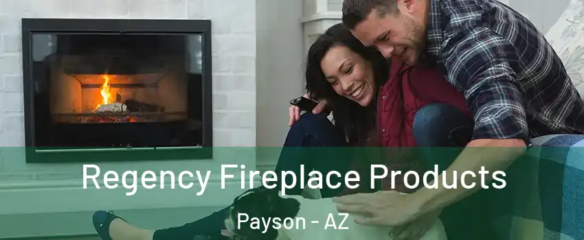 Regency Fireplace Products Payson - AZ