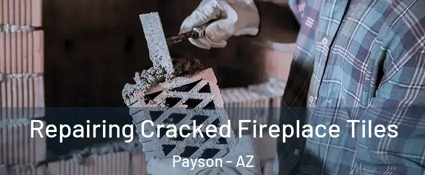  Repairing Cracked Fireplace Tiles Payson - AZ
