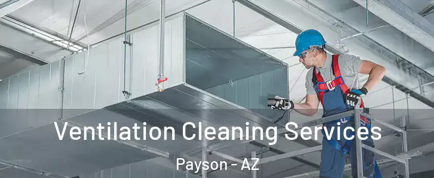  Ventilation Cleaning Services Payson - AZ