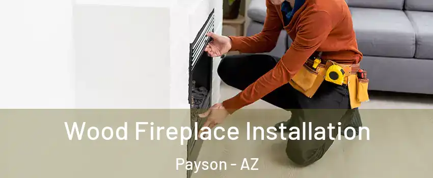  Wood Fireplace Installation Payson - AZ