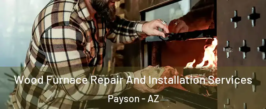  Wood Furnace Repair And Installation Services Payson - AZ